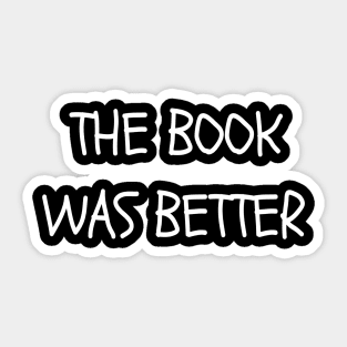 The Book was Better Sticker